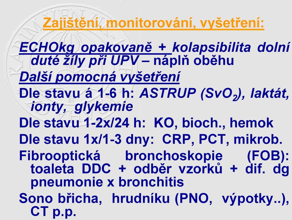 1-2x/24 h: KO, bioch., hemok Dle stavu 1x/1-3 dny: CRP, PCT, mikrob.