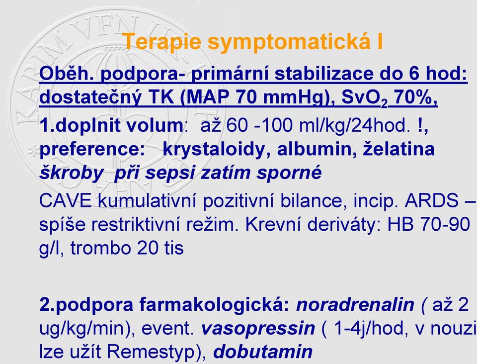 !, preference: krystaloidy, albumin, želatina škroby při sepsi zatím sporné CAVE kumulativní pozitivní bilance, incip.