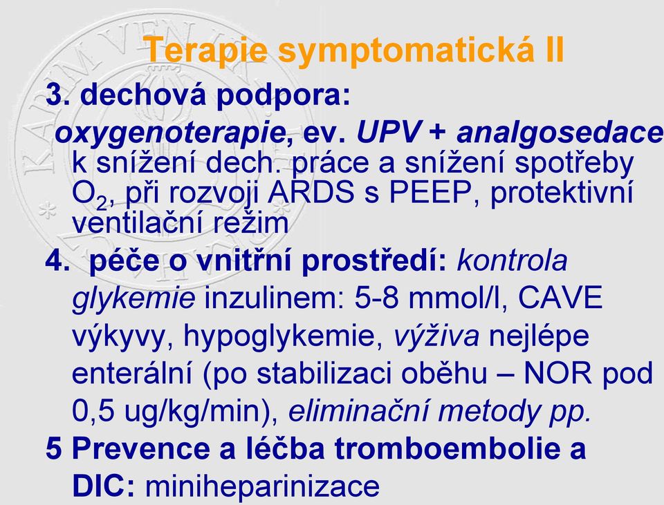 péče o vnitřní prostředí: kontrola glykemie inzulinem: 5-8 mmol/l, CAVE výkyvy, hypoglykemie, výživa