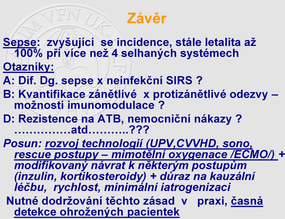 atd..??? Posun: rozvoj technologií (UPV,CVVHD, sono, rescue postupy mimotělní oxygenace /ECMO/) + modifikovaný návrat k některým postupům