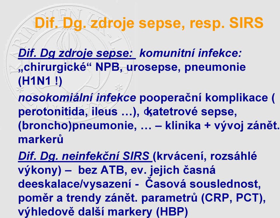 ) nosokomiální infekce pooperační komplikace ( perotonitida, ileus ), Okatetrové 2 sepse, (broncho)pneumonie,