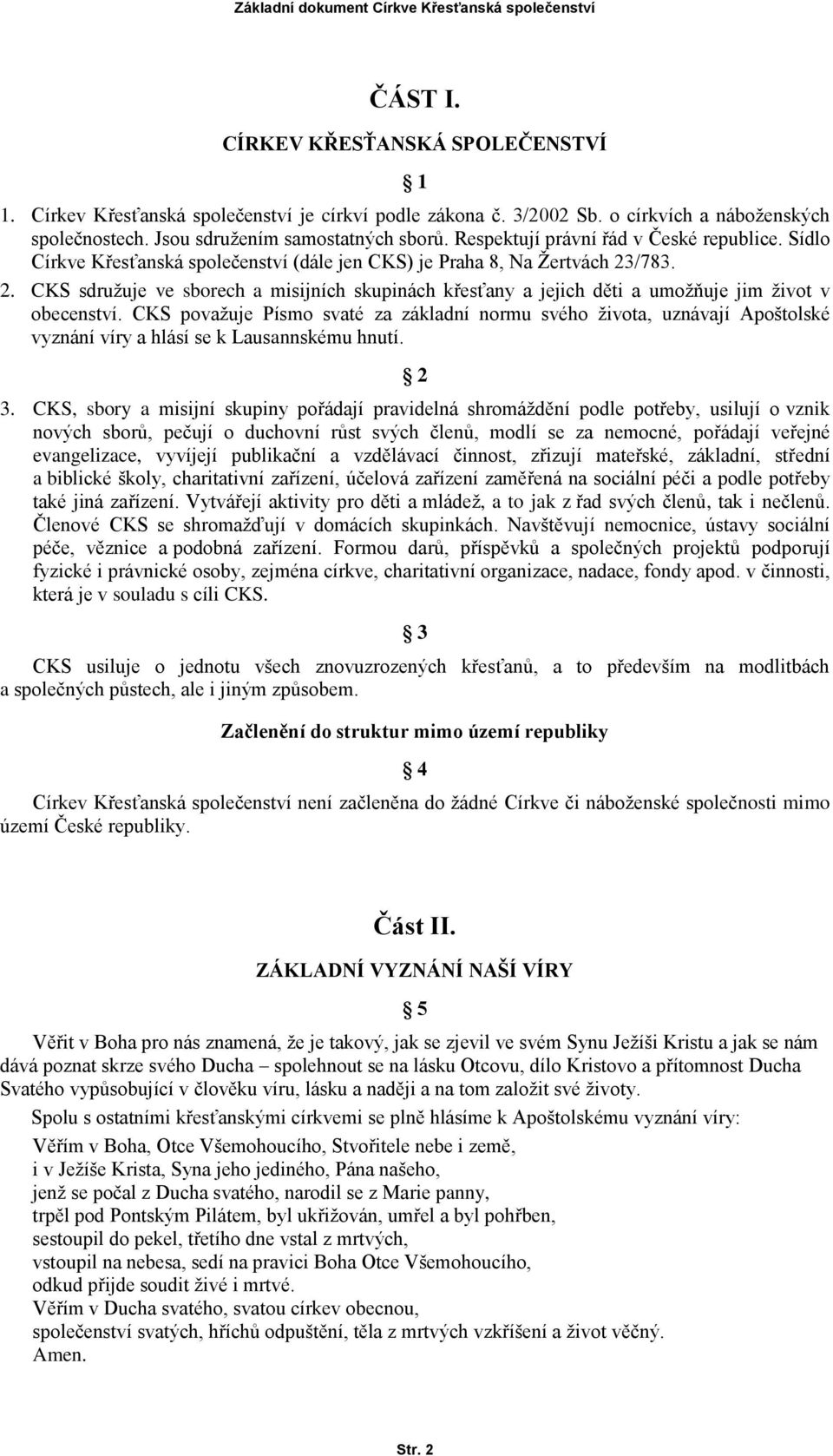 /783. 2. CKS sdružuje ve sborech a misijních skupinách křesťany a jejich děti a umožňuje jim život v obecenství.