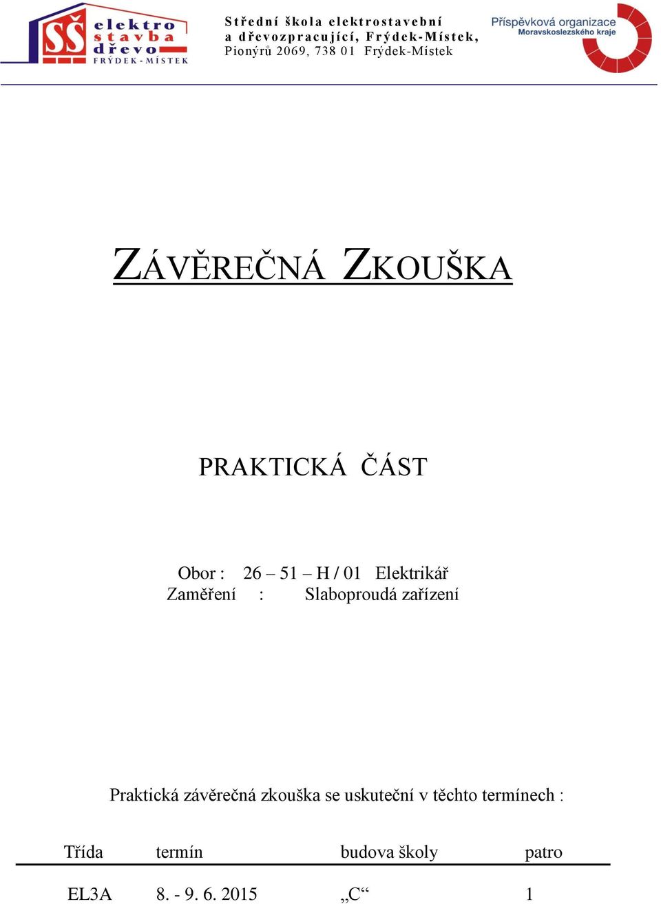 Obor : 26 51 H / 01 Elektrikář Zaměření : Slaboproudá zařízení Praktická závěrečná zkouška