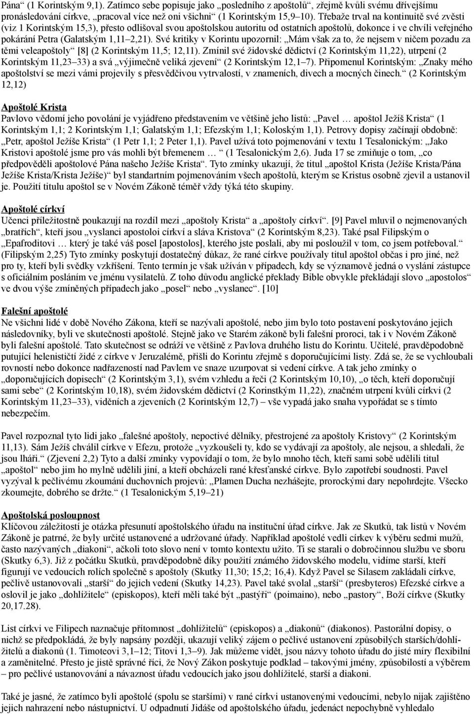 Své kritiky v Korintu upozornil: Mám však za to, že nejsem v ničem pozadu za těmi veleapoštoly [8] (2 Korintským 11,5; 12,11).