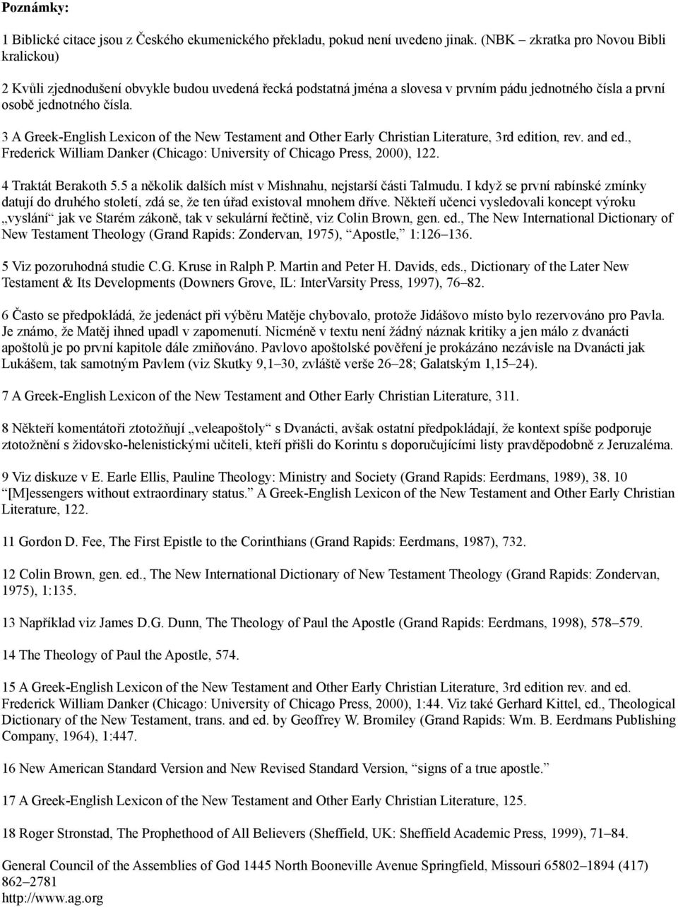 3 A Greek-English Lexicon of the New Testament and Other Early Christian Literature, 3rd edition, rev. and ed., Frederick William Danker (Chicago: University of Chicago Press, 2000), 122.