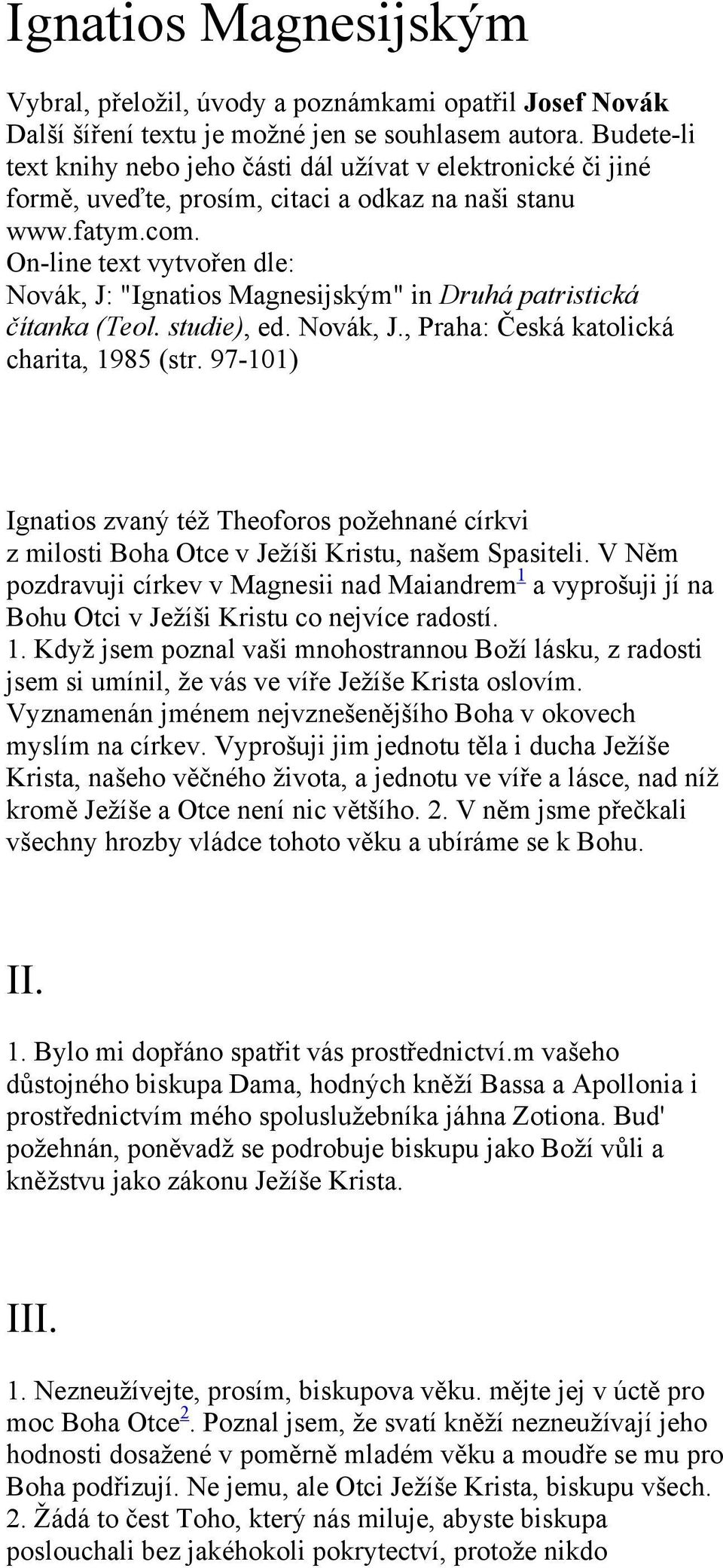 On-line text vytvořen dle: Novák, J: "Ignatios Magnesijským" in Druhá patristická čítanka (Teol. studie), ed. Novák, J., Praha: Česká katolická charita, 1985 (str.