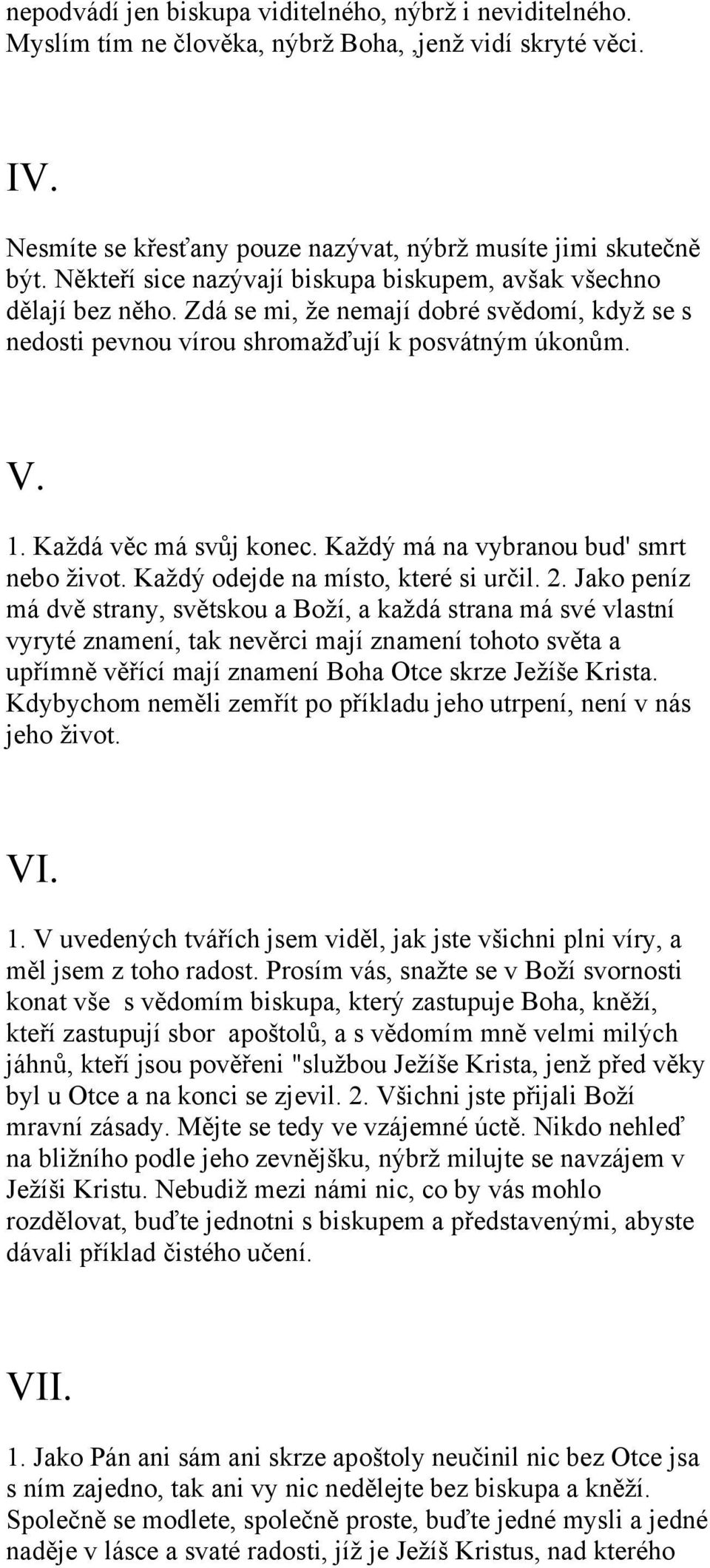 Každý má na vybranou bud' smrt nebo život. Každý odejde na místo, které si určil. 2.