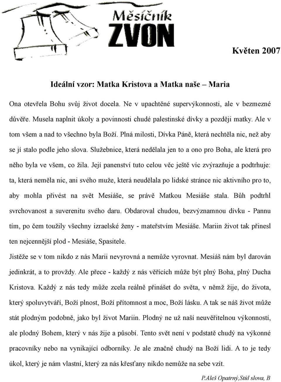 Plná milosti, Dívka Páně, která nechtěla nic, než aby se jí stalo podle jeho slova. Služebnice, která nedělala jen to a ono pro Boha, ale která pro něho byla ve všem, co žila.