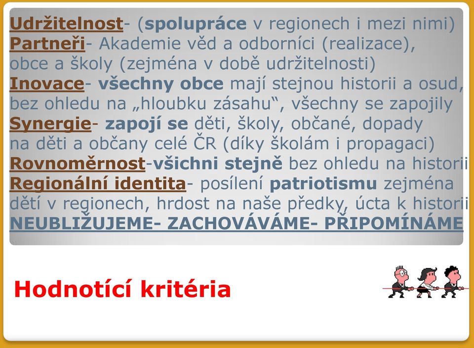 děti, školy, občané, dopady na děti a občany celé ČR (díky školám i propagaci) Rovnoměrnost-všichni stejně bez ohledu na historii