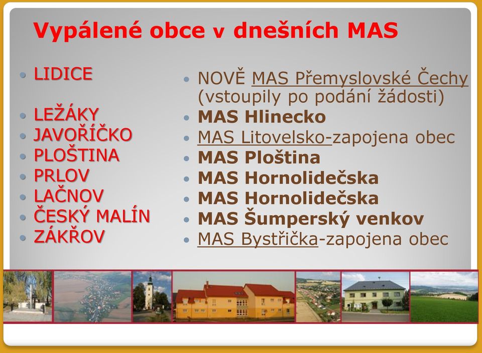 podání žádosti) MAS Hlinecko MAS Litovelsko-zapojena obec MAS Ploština