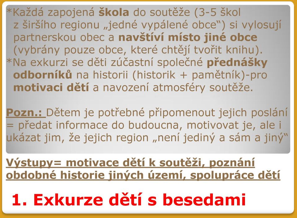 *Na exkurzi se děti zúčastní společné přednášky odborníků na historii (historik + pamětník)-pro motivaci dětí a navození atmosféry soutěže. Pozn.