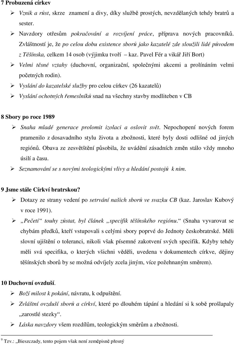 Pavel Fér a vikář Jiří Bort) Velmi těsné vztahy (duchovní, organizační, společnými akcemi a prolínáním velmi početných rodin).