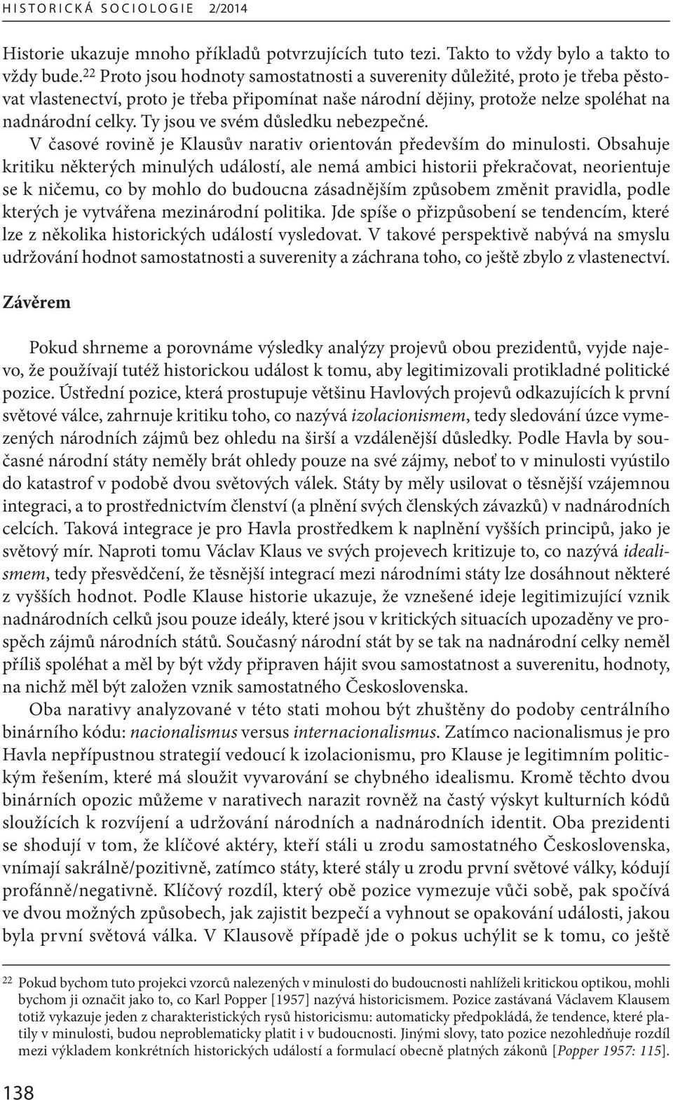 Ty jsou ve svém důsledku nebezpečné. V časové rovině je Klausův narativ orientován především do minulosti.