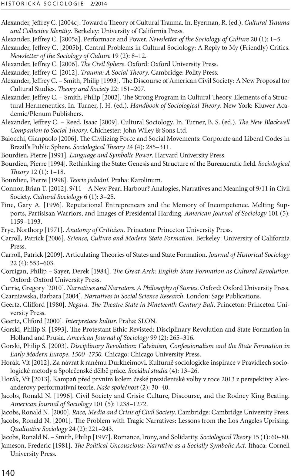 Newsletter of the Sociology of Culture 19 (2): 8 12. Alexander, Jeffrey C. [2006]. The Civil Sphere. Oxford: Oxford University Press. Alexander, Jeffrey C. [2012]. Trauma: A Social Theory.