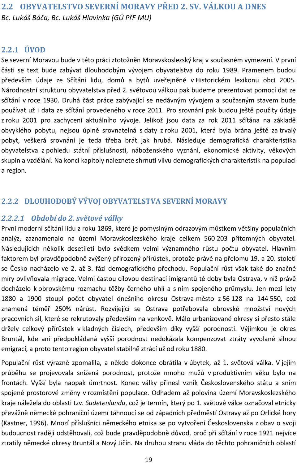 Národnostní strukturu obyvatelstva před 2. světovou válkou pak budeme prezentovat pomocí dat ze sčítání v roce 1930.