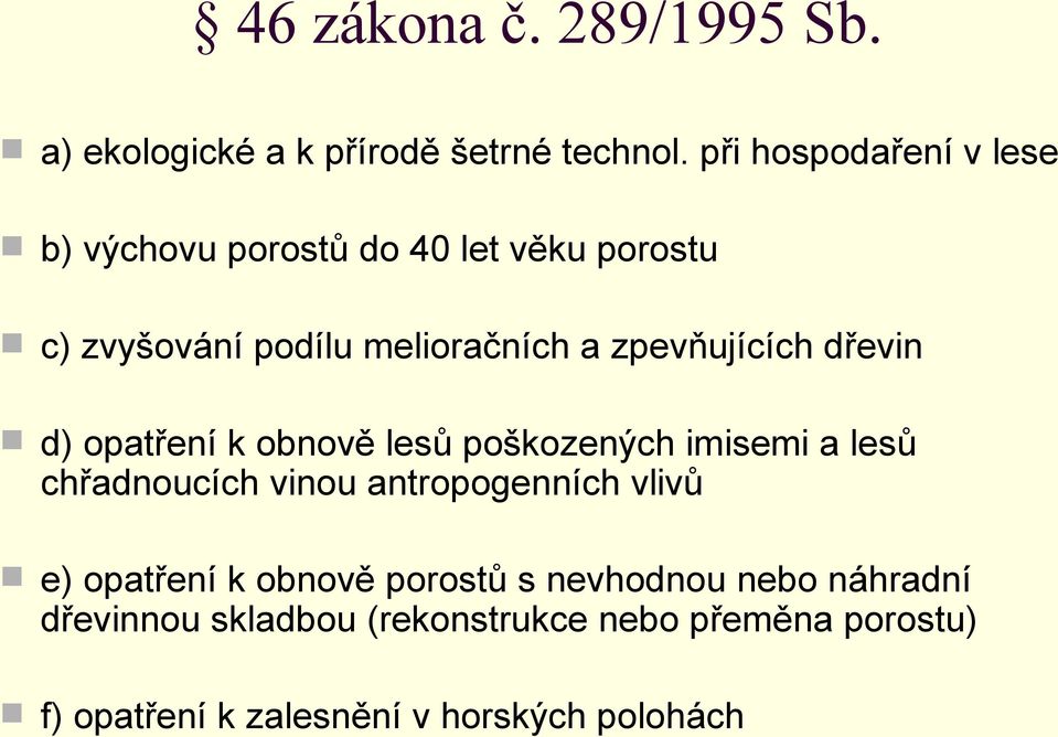 zpevňujících dřevin d) opatření k obnově lesů poškozených imisemi a lesů chřadnoucích vinou antropogenních