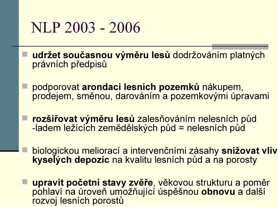 půd = nelesních půd biologickou meliorací a intervenčními zásahy snižovat vliv kyselých depozic na kvalitu lesních půd a na