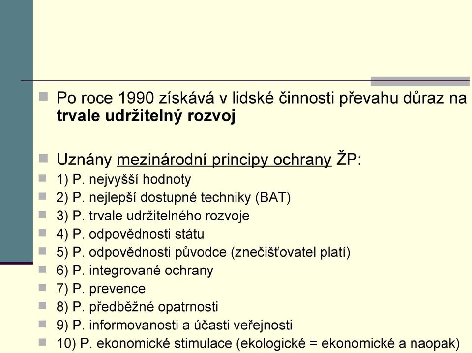 odpovědnosti státu 5) P. odpovědnosti původce (znečišťovatel platí) 6) P. integrované ochrany 7) P. prevence 8) P.