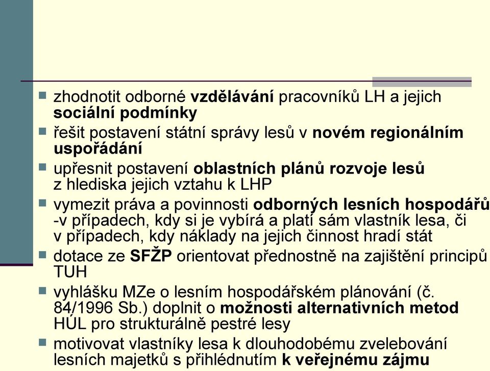 případech, kdy náklady na jejich činnost hradí stát dotace ze SFŽP orientovat přednostně na zajištění principů TUH vyhlášku MZe o lesním hospodářském plánování (č.