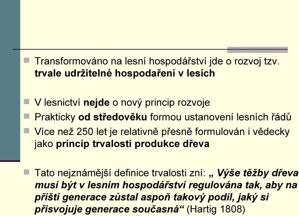 lesních řádů Více než 250 let je relativně přesně formulován i vědecky jako princip trvalosti produkce dřeva Tato