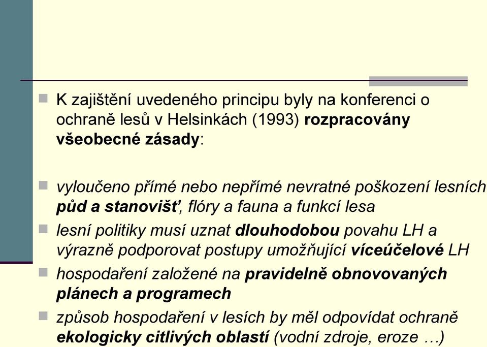 uznat dlouhodobou povahu LH a výrazně podporovat postupy umožňující víceúčelové LH hospodaření založené na pravidelně