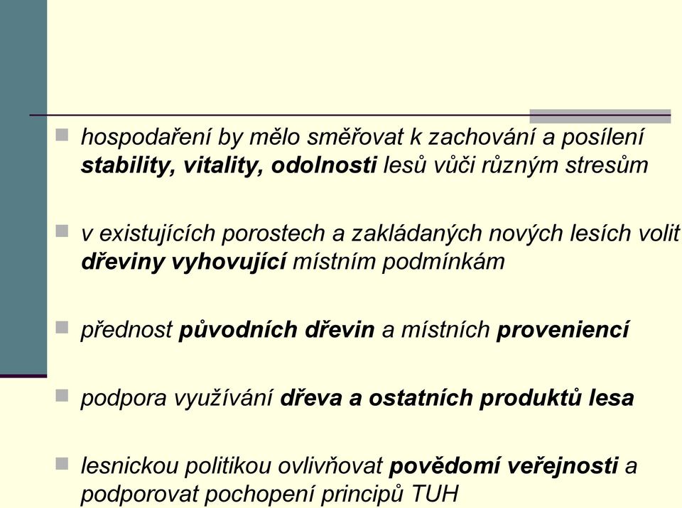 místním podmínkám přednost původních dřevin a místních proveniencí podpora využívání dřeva a