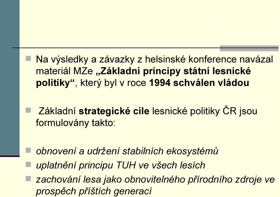 politiky ČR jsou formulovány takto: obnovení a udržení stabilních ekosystémů uplatnění