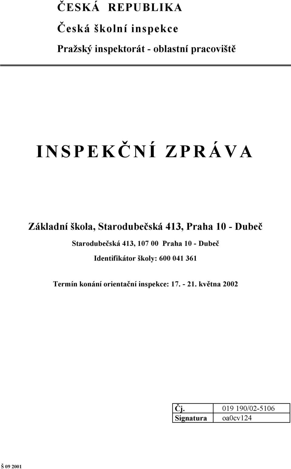 413, 107 00 Praha 10 - Dubeč Identifikátor školy: 600 041 361 Termín konání