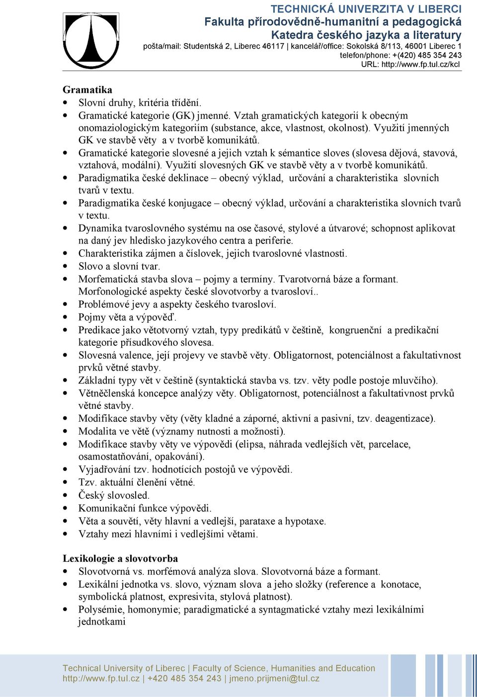 Využití slovesných GK ve stavbě věty a v tvorbě komunikátů. Paradigmatika české deklinace obecný výklad, určování a charakteristika slovních tvarů v textu.