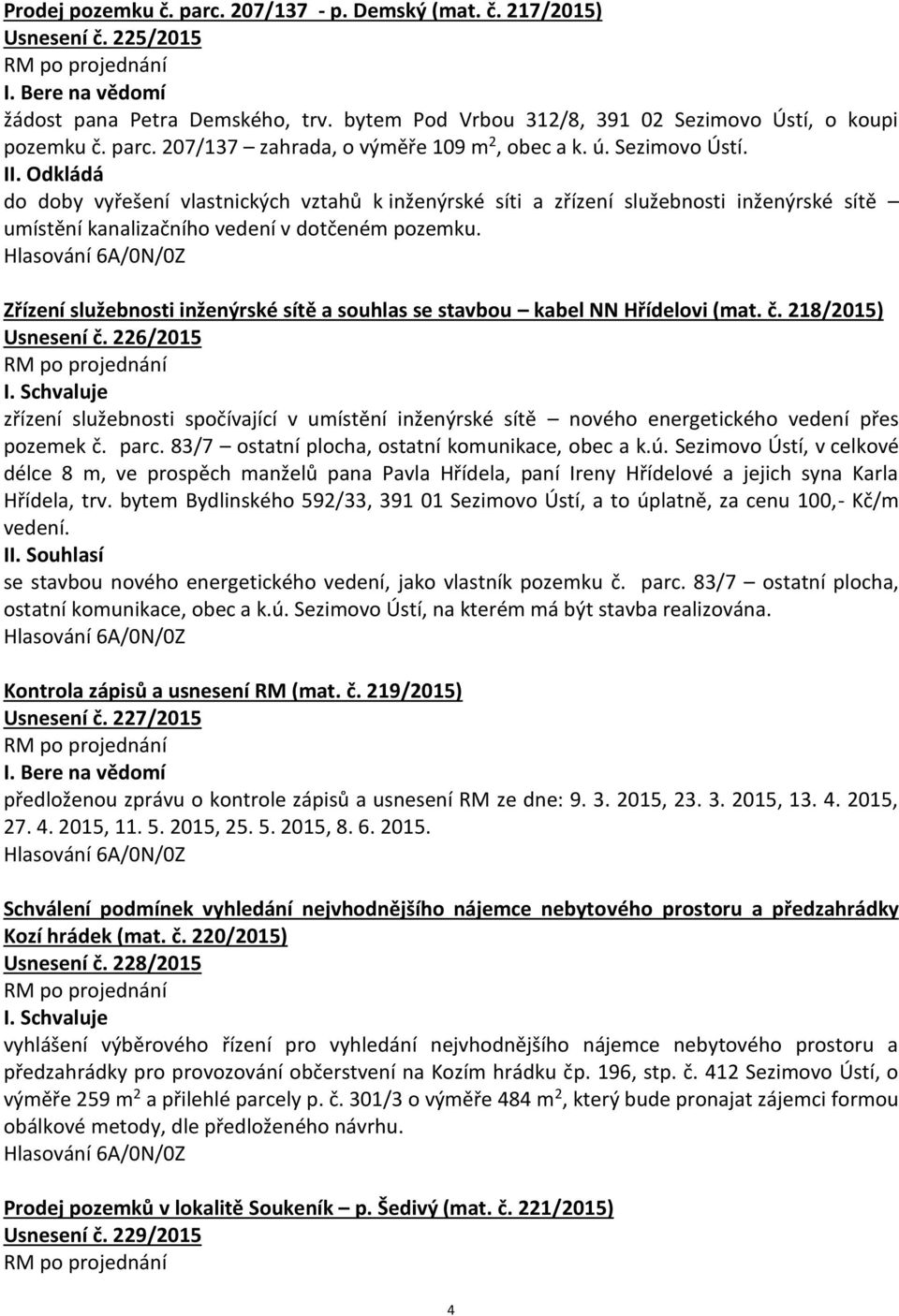 Zřízení služebnosti inženýrské sítě a souhlas se stavbou kabel NN Hřídelovi (mat. č. 218/2015) Usnesení č.