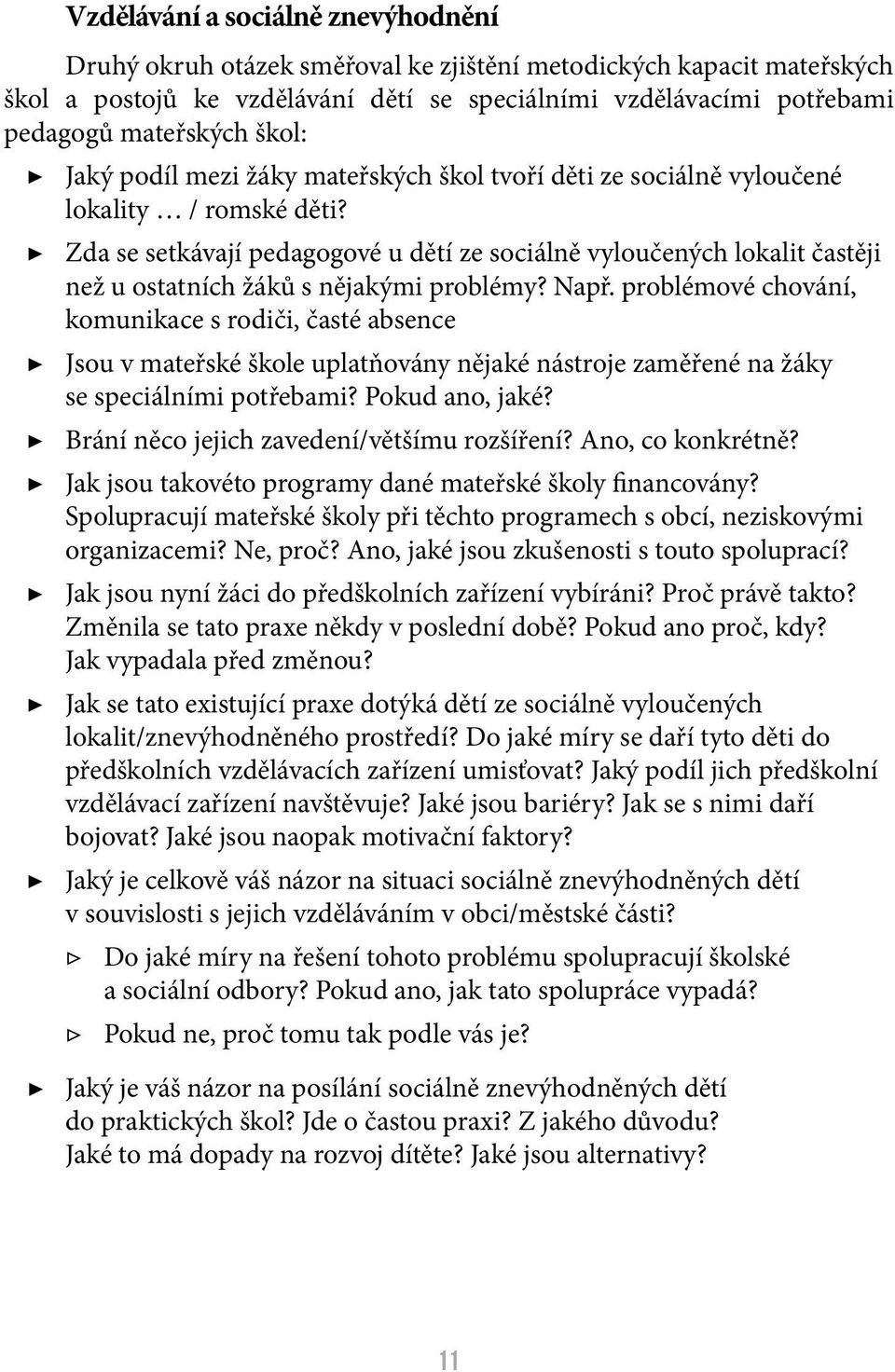 Zda se setkávají pedagogové u dětí ze sociálně vyloučených lokalit častěji než u ostatních žáků s nějakými problémy? Např.