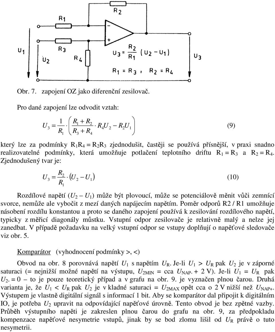 driftu = 3 a = 4. Zjednodušený tvar je: = (0) ( ) 3 ozdílové napětí ( ) může být plovoucí, může se potenciálově měnit vůči zemnící svorce, nemůže ale vybočit z mezí daných napájecím napětím.