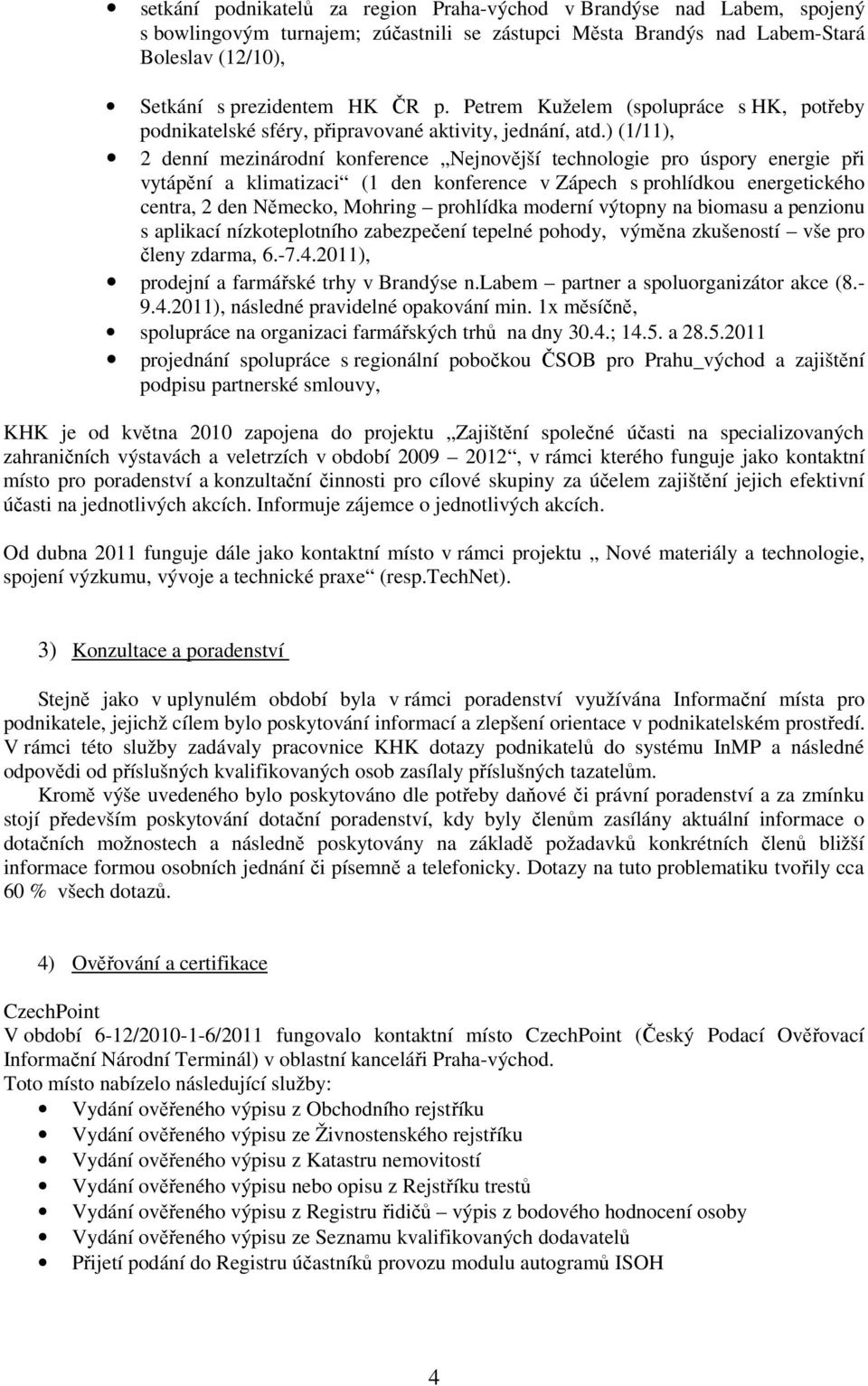 ) (1/11), 2 denní mezinárodní konference Nejnovější technologie pro úspory energie při vytápění a klimatizaci (1 den konference v Zápech s prohlídkou energetického centra, 2 den Německo, Mohring