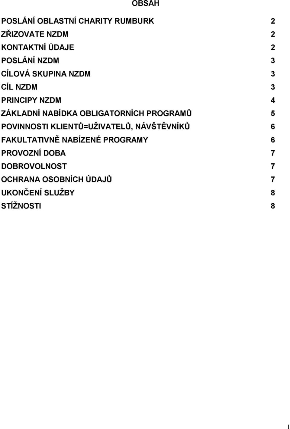 PROGRAMŮ 5 POVINNOSTI KLIENTŮ=UŽIVATELŮ, NÁVŠTĚVNÍKŮ 6 FAKULTATIVNĚ NABÍZENÉ PROGRAMY