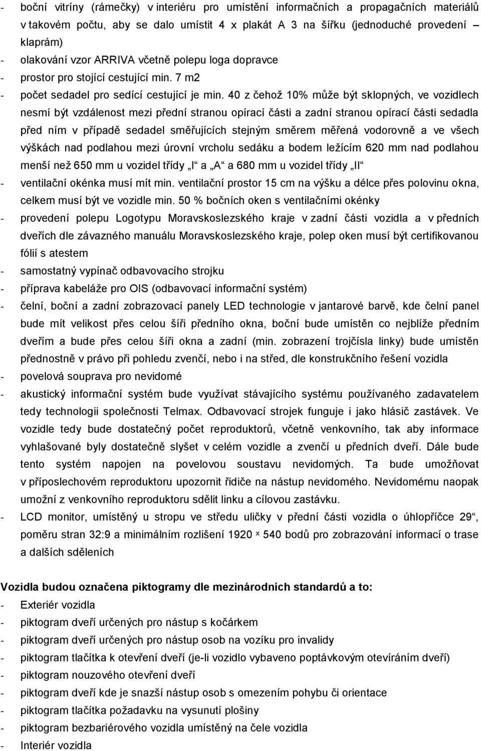 40 z čehož 10% může být sklopných, ve vozidlech nesmí být vzdálenost mezi přední stranou opírací části a zadní stranou opírací části sedadla před ním v případě sedadel směřujících stejným směrem