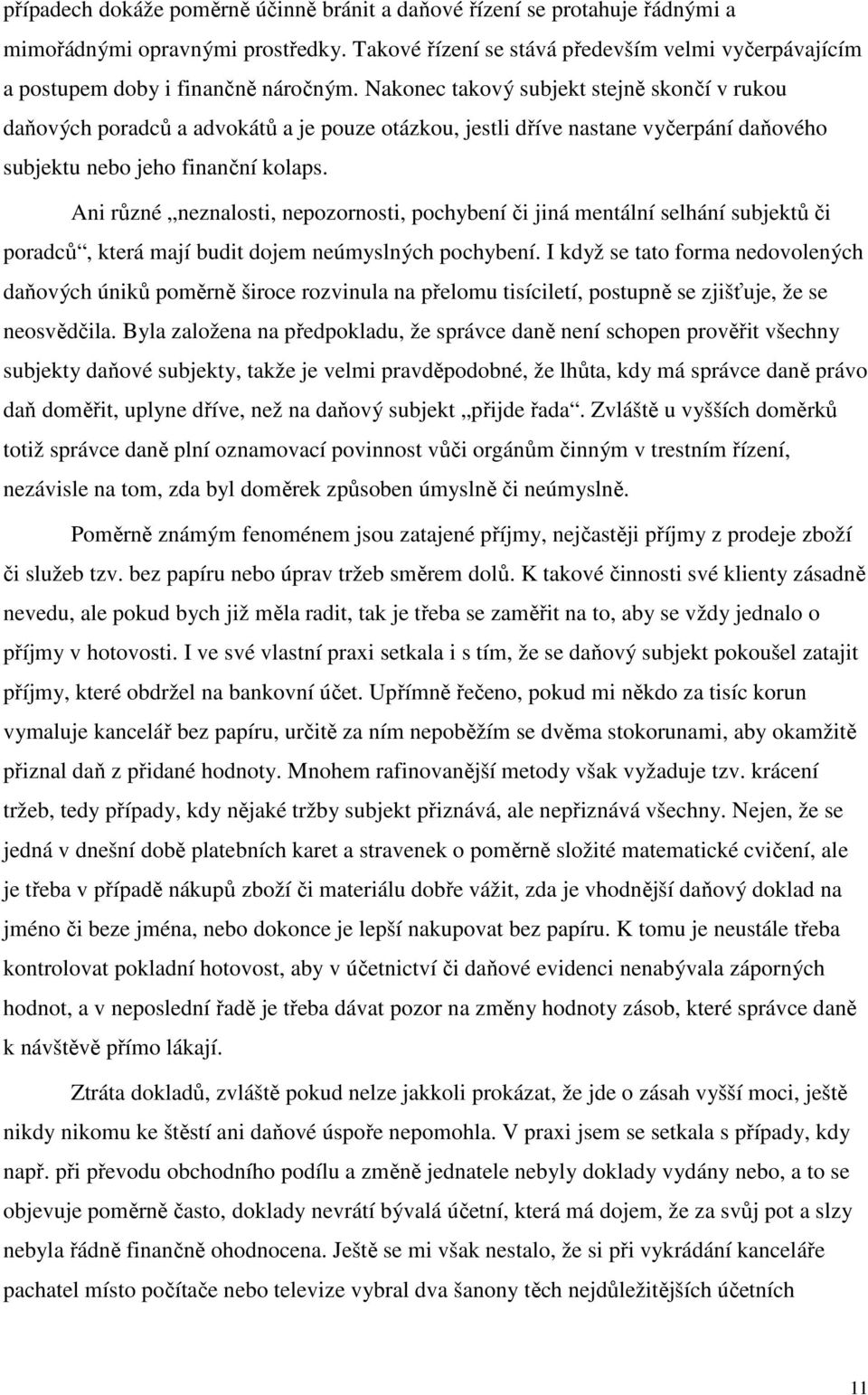 Nakonec takový subjekt stejně skončí v rukou daňových poradců a advokátů a je pouze otázkou, jestli dříve nastane vyčerpání daňového subjektu nebo jeho finanční kolaps.