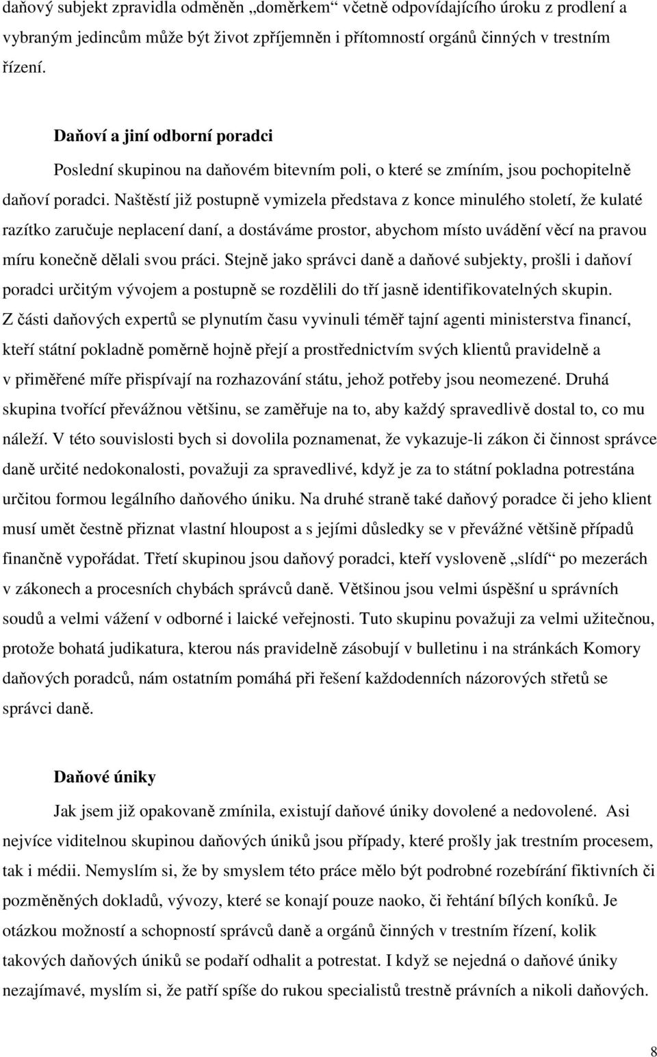 Naštěstí již postupně vymizela představa z konce minulého století, že kulaté razítko zaručuje neplacení daní, a dostáváme prostor, abychom místo uvádění věcí na pravou míru konečně dělali svou práci.