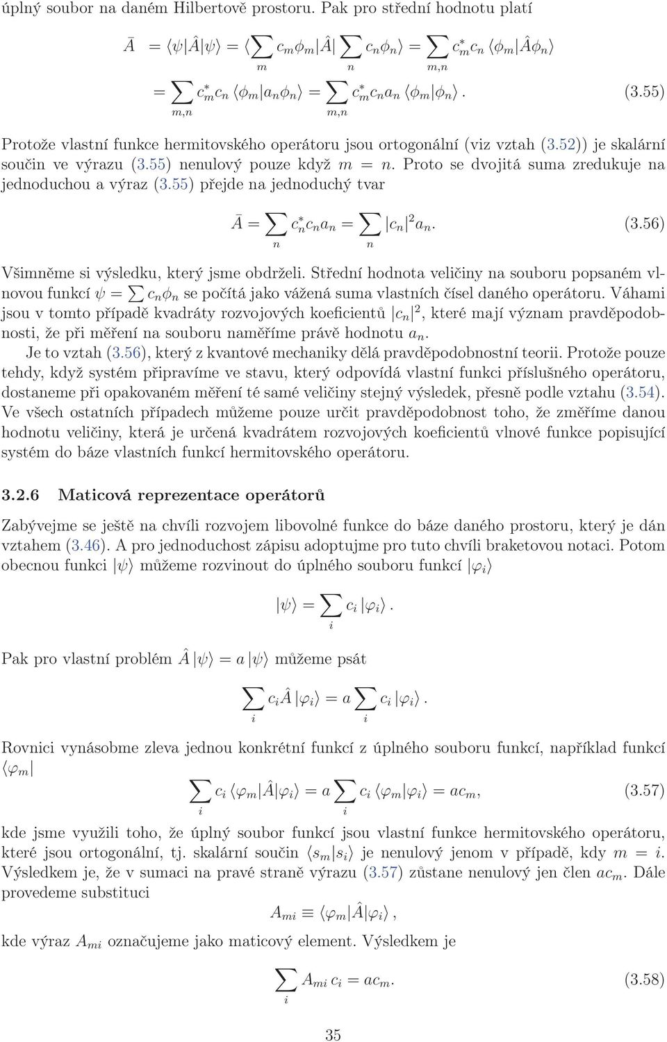 Proto se dvojitá suma zredukuje na jednoduchou a výraz (3.55) přejde na jednoduchý tvar Ā = n c nc n a n = n c n 2 a n. (3.56) Všimněme si výsledku, který jsme obdrželi.