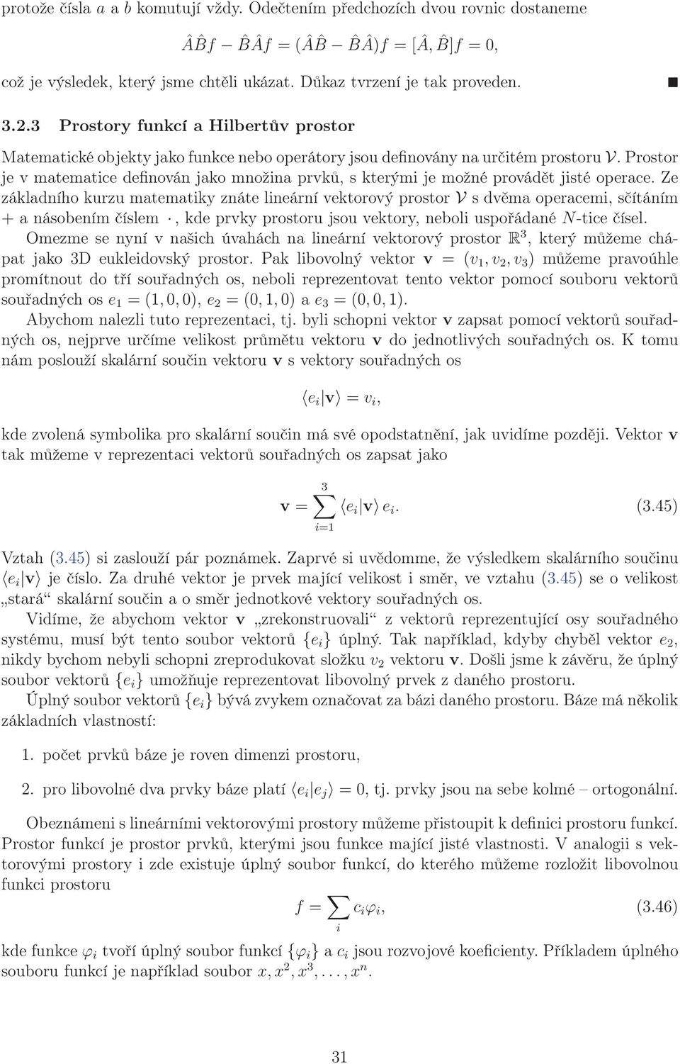 Prostor je v matematice definován jako množina prvků, s kterými je možné provádět jisté operace.