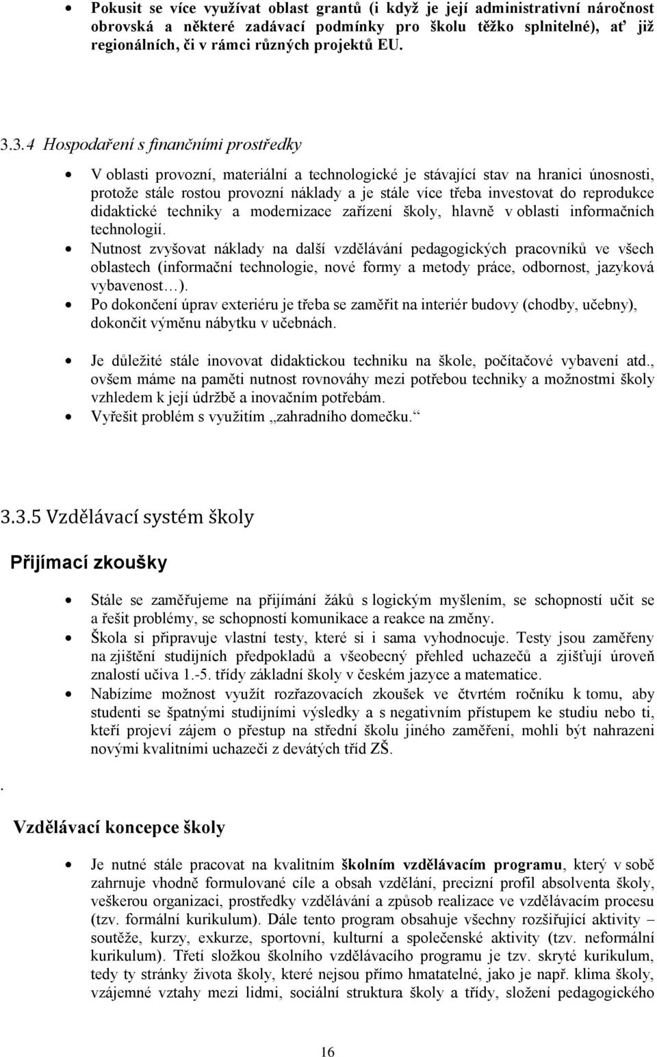 do reprodukce didaktické techniky a modernizace zařízení školy, hlavně v oblasti informačních technologií.