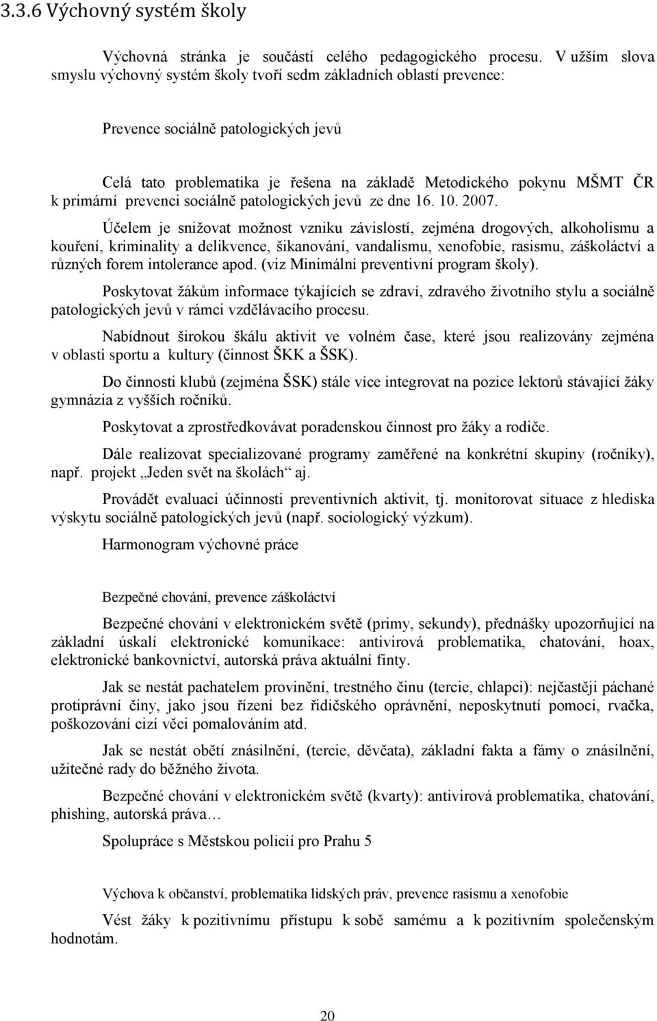 primární prevenci sociálně patologických jevŧ ze dne 16. 10. 2007.