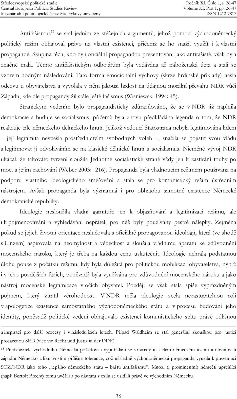 Těmto antifašistickým odbojářům byla vzdávána až náboženská úcta a stali se vzorem hodným následování.