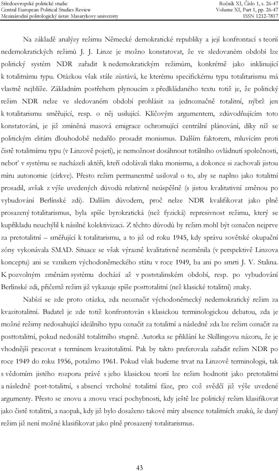 Otázkou však stále zůstává, ke kterému specifickému typu totalitarismu má vlastně nejblíže.