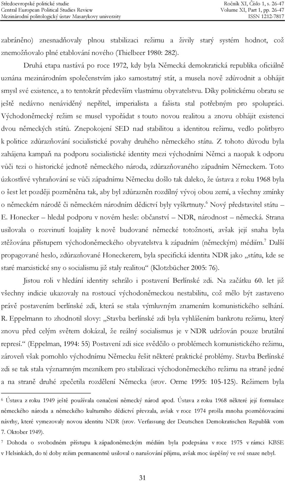 tentokrát především vlastnímu obyvatelstvu. Díky politickému obratu se ještě nedávno nenáviděný nepřítel, imperialista a fašista stal potřebným pro spolupráci.