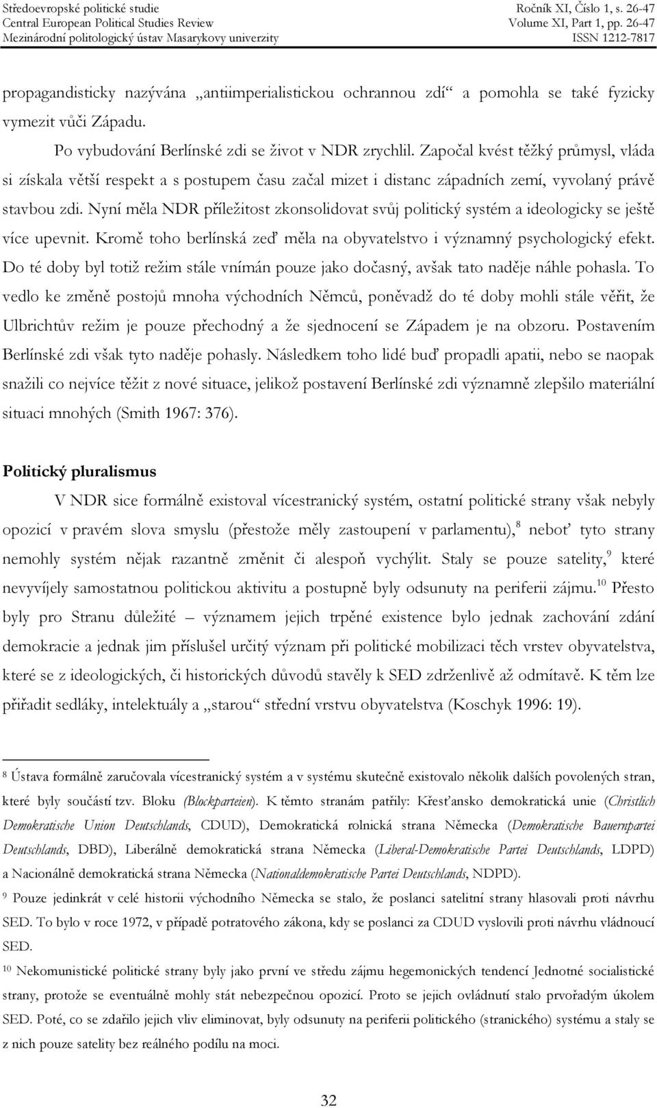 Nyní měla NDR příležitost zkonsolidovat svůj politický systém a ideologicky se ještě více upevnit. Kromě toho berlínská zeď měla na obyvatelstvo i významný psychologický efekt.