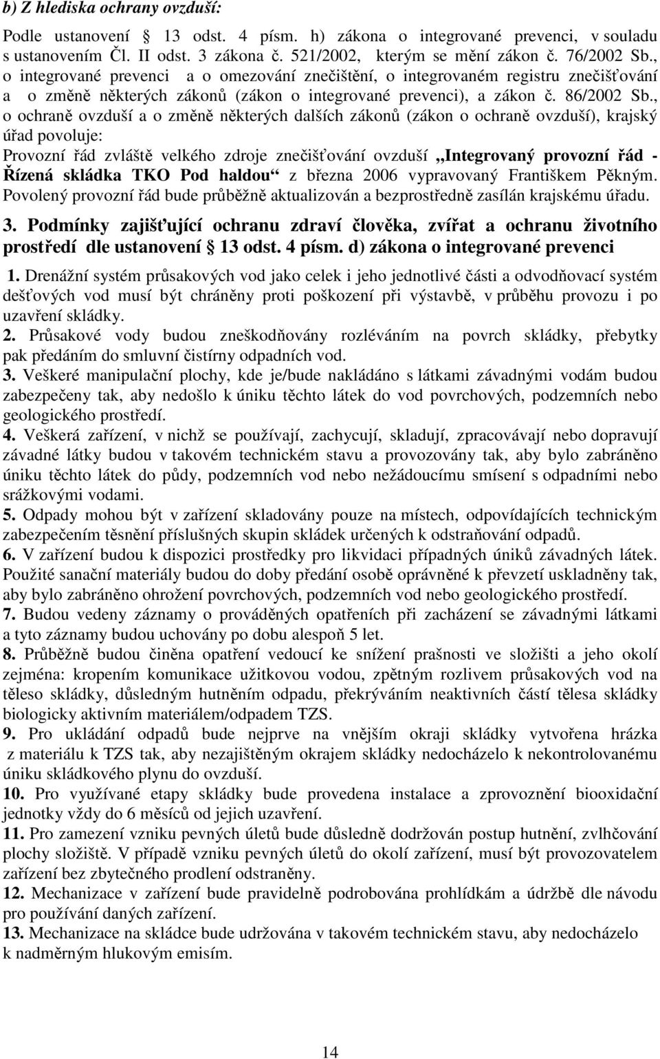 , o ochraně ovzduší a o změně některých dalších zákonů (zákon o ochraně ovzduší), krajský úřad povoluje: Provozní řád zvláště velkého zdroje znečišťování ovzduší Integrovaný provozní řád - Řízená