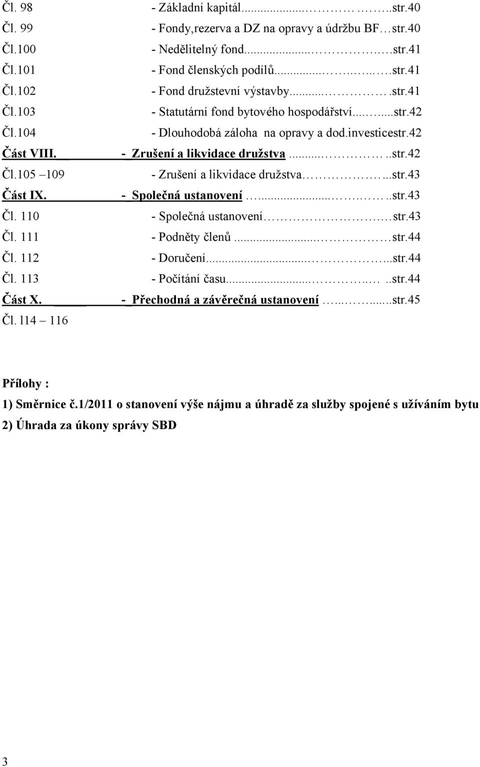 .....str.42 - Dlouhodobá záloha na opravy a dod.investicestr.42 -_Zrušení a likvidace družstva.....str.42 - Zrušení a likvidace družstva....str.43 -_Společná ustanovení......str.43 - Společná ustanovení.