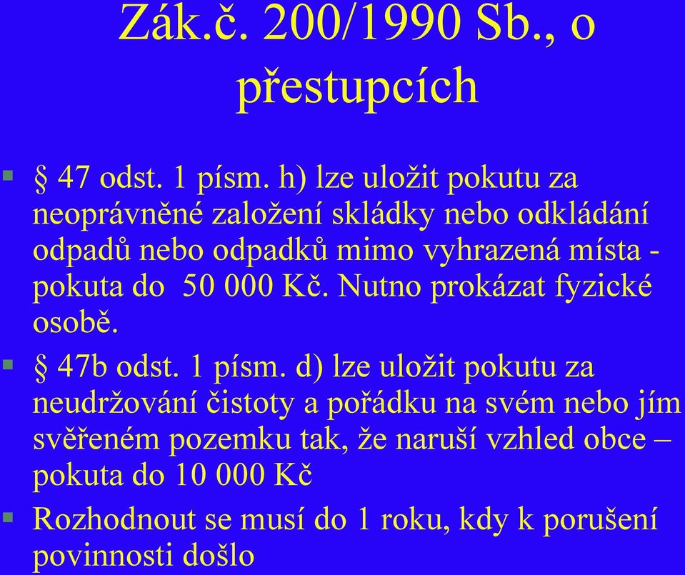 místa - pokuta do 50 000 Kč. Nutno prokázat fyzické osobě. 47b odst. 1 písm.