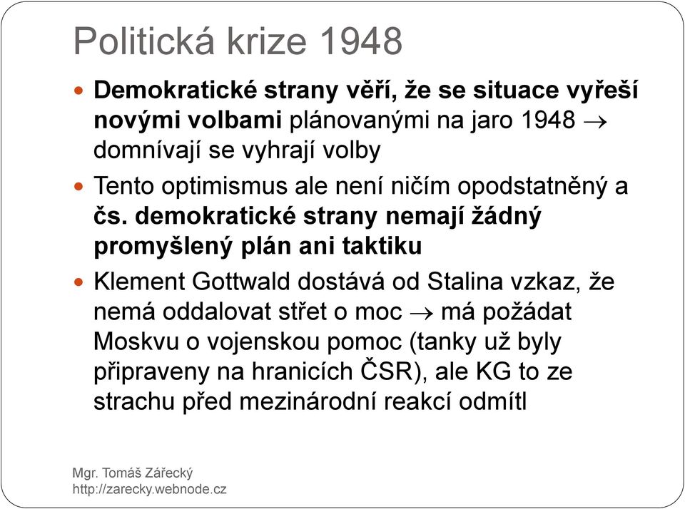 demokratické strany nemají žádný promyšlený plán ani taktiku Klement Gottwald dostává od Stalina vzkaz, že nemá