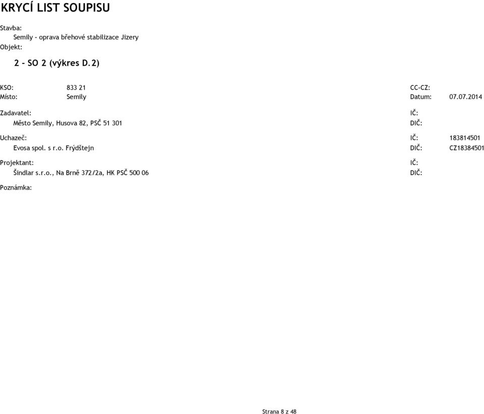 07.2014 Zadavatel: Město Semily, Husova 82, PSČ 51 301 IČ: DIČ: Uchazeč: IČ: 183814501